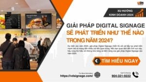 Giải pháp Digital Signage sẽ phát triển như thế nào trong năm 2024